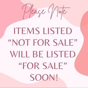 Items listed “not for sale” will be changed to “for sale” very soon!